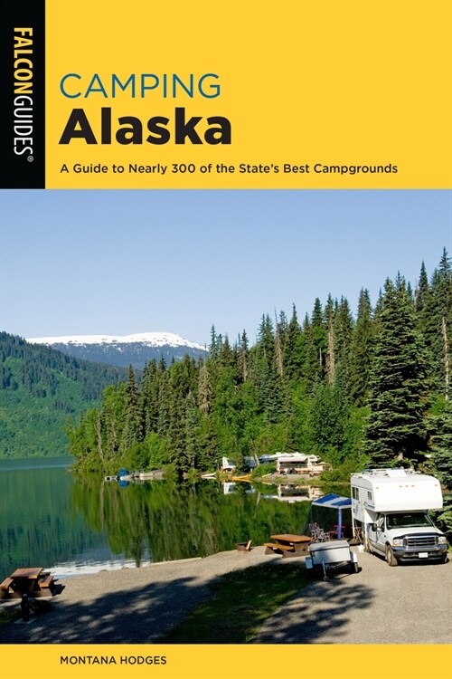 Camping Alaska: A Comprehensive Guide to the States Best Campgrounds (Paperback, 2)