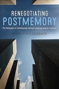 Renegotiating Postmemory: The Holocaust in Contemporary German-Language Jewish Literature (Hardcover)