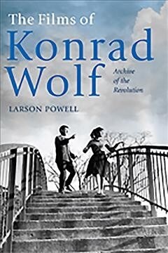 Films of Konrad Wolf: Archive of the Revolution (Hardcover)