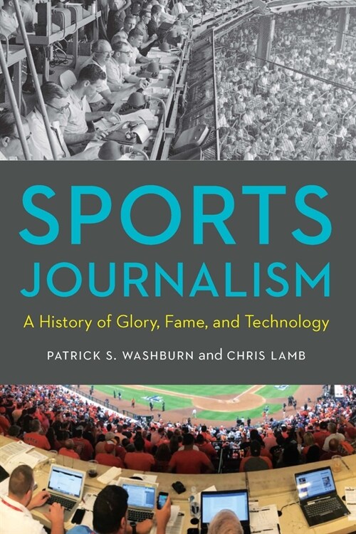 Sports Journalism: A History of Glory, Fame, and Technology (Hardcover)