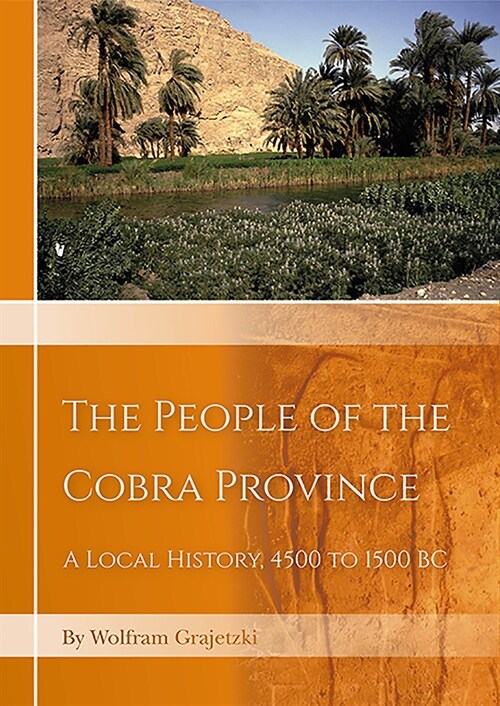 The People of the Cobra Province in Egypt : A Local History, 4500 to 1500 BC (Hardcover)