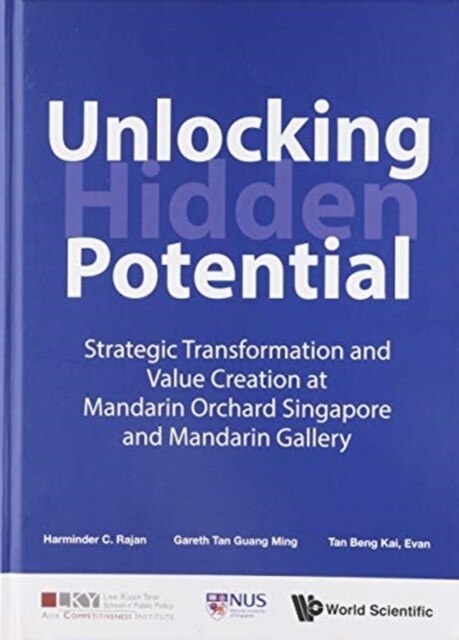 Unlocking Hidden Potential: Strategic Transformation and Value Creation at Mandarin Orchard Singapore and Mandarin Gallery (Hardcover)