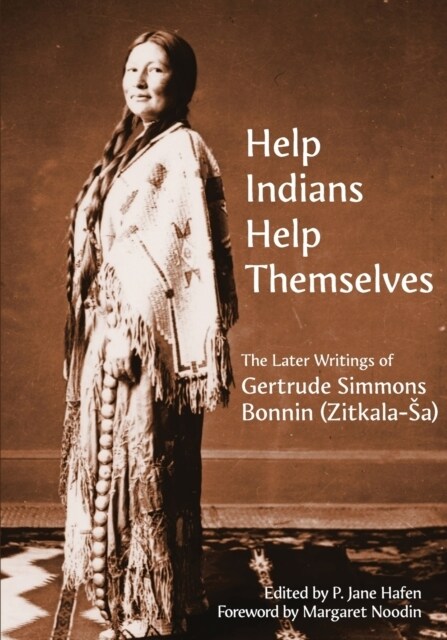 Help Indians Help Themselves: The Later Writings of Gertrude Simmons-Bonnin (Zitkala-Sa) (Paperback)