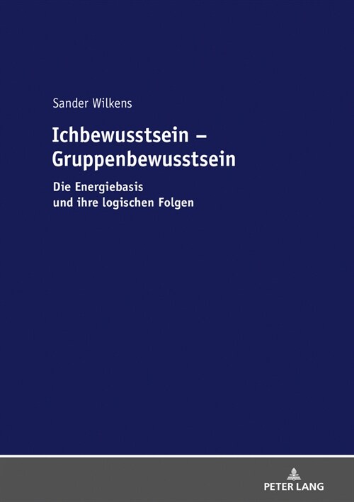 Ichbewusstsein - Gruppenbewusstsein: Die Energiebasis Und Ihre Logischen Folgen (Hardcover)