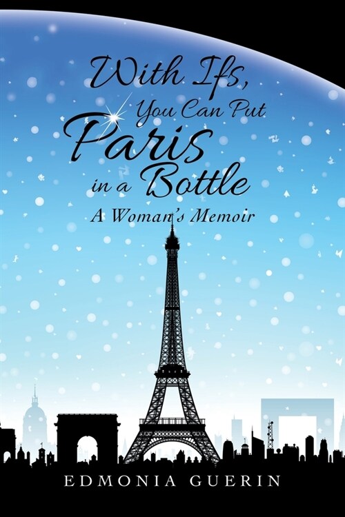 With Ifs, You Can Put Paris in a Bottle: A Womans Memoir (Paperback)