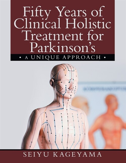 Fifty Years of Clinical Holistic Treatment for Parkinsons: A Unique Approach (Paperback)