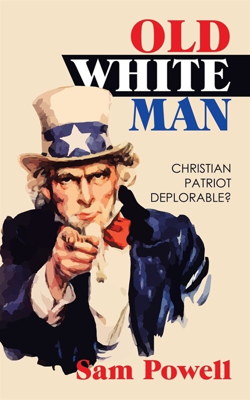 Old White Man: Christian Patriot Deplorable? (Paperback)