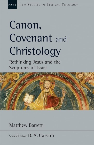 Canon, Covenant and Christology: Rethinking Jesus and the Scriptures of Israel Volume 51 (Paperback)