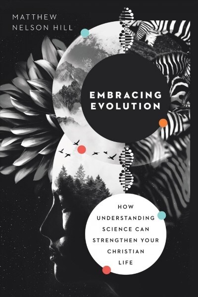 Embracing Evolution: How Understanding Science Can Strengthen Your Christian Life (Paperback)