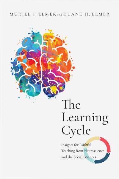 The Learning Cycle: Insights for Faithful Teaching from Neuroscience and the Social Sciences (Paperback)