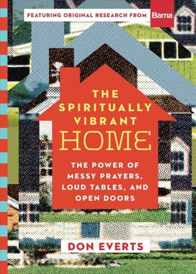 The Spiritually Vibrant Home: The Power of Messy Prayers, Loud Tables, and Open Doors (Hardcover)