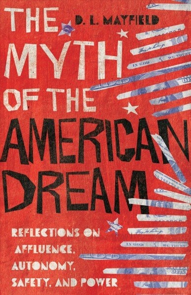 The Myth of the American Dream: Reflections on Affluence, Autonomy, Safety, and Power (Hardcover)
