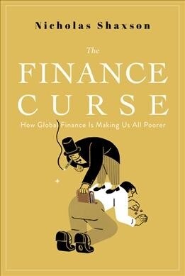 The Finance Curse: How Global Finance Is Making Us All Poorer (Paperback)