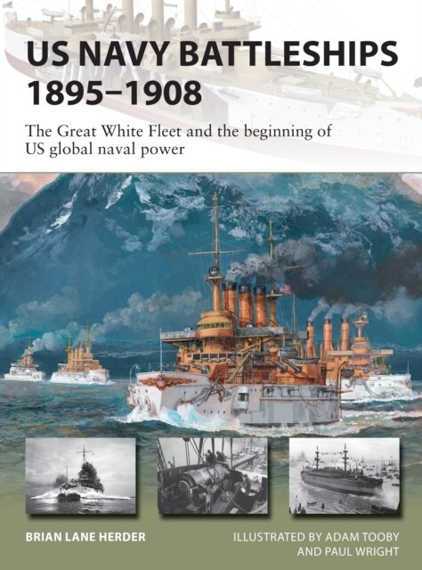 US Navy Battleships 1895–1908 : The Great White Fleet and the beginning of US global naval power (Paperback)