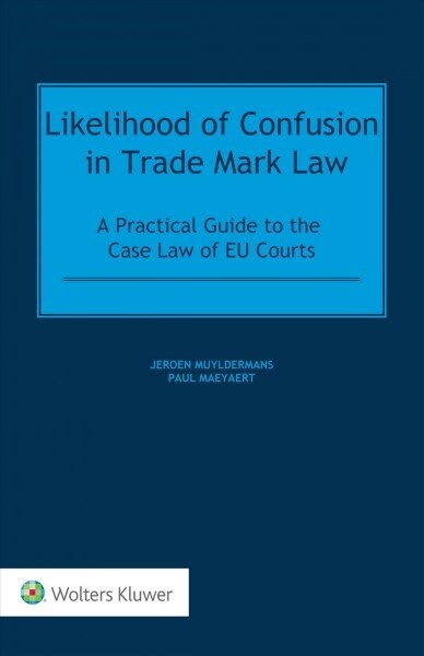 Likelihood of Confusion in Trade Mark Law: A Practical Guide to the Case Law of Eu Courts (Hardcover)