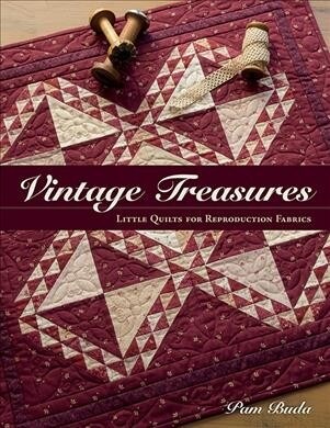 Vintage Treasures: Little Quilts for Reproduction Fabrics (Paperback)