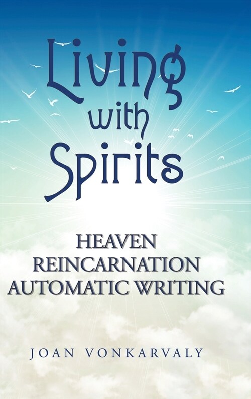 Living with Spirits: Heaven Reincarnation Automatic Writing (Hardcover)