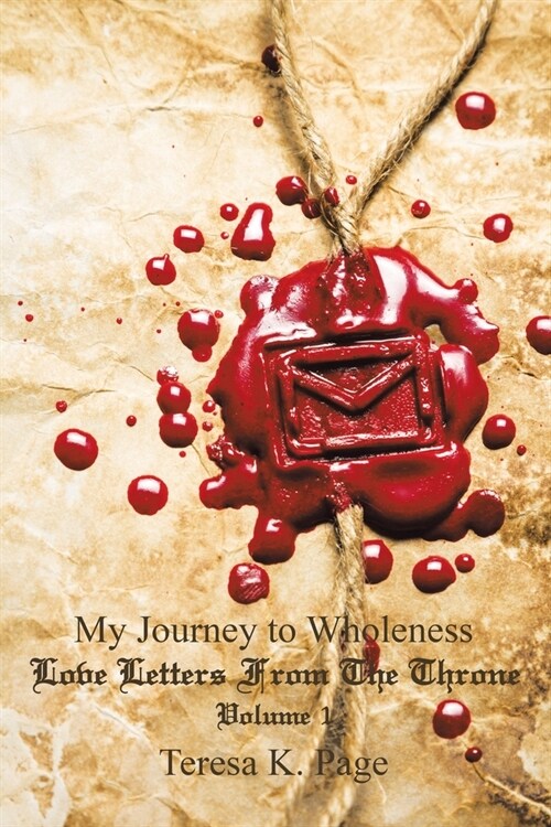 My Journey to Wholeness: Love Letters from the Throne Volume 1 (Paperback)