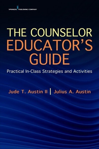 The Counselor Educators Guide: Practical In-Class Strategies and Activities (Paperback)