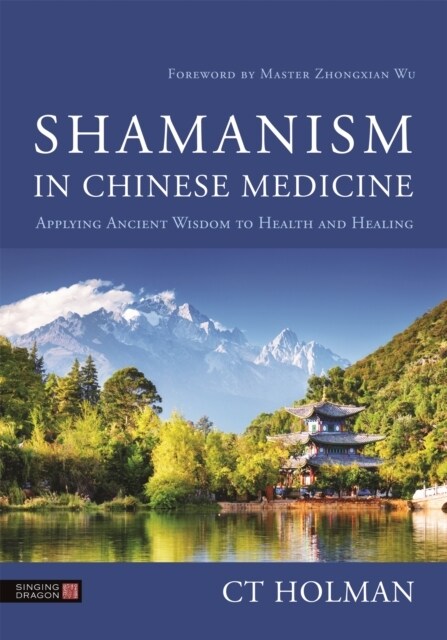 Shamanism in Chinese Medicine : Applying Ancient Wisdom to Health and Healing (Hardcover)