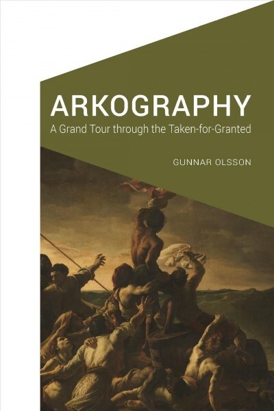 Arkography: A Grand Tour Through the Taken-For-Granted (Hardcover)