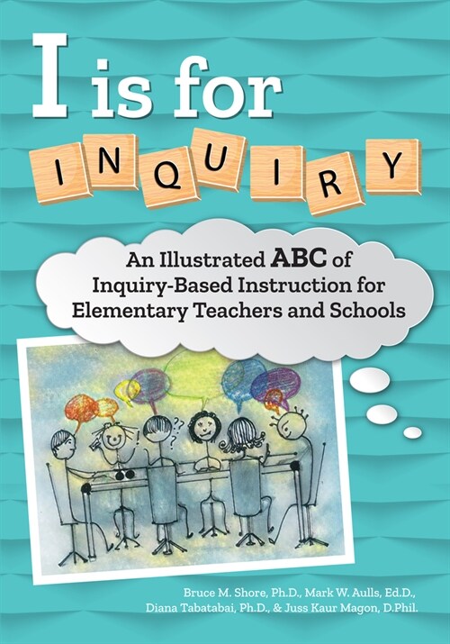 I Is for Inquiry: An Illustrated ABC of Inquiry-Based Instruction for Elementary Teachers and Schools (Paperback)