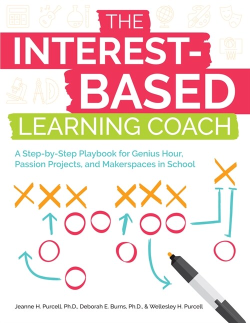 The Interest-Based Learning Coach: A Step-By-Step Playbook for Genius Hour, Passion Projects, and Makerspaces in School (Paperback)