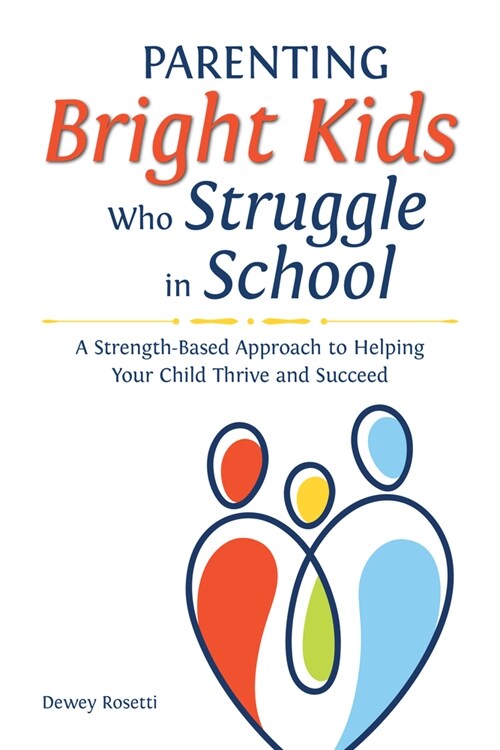 Parenting Bright Kids Who Struggle in School: A Strength-Based Approach to Helping Your Child Thrive and Succeed (Paperback)