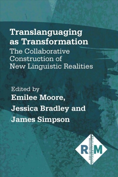 Translanguaging as Transformation : The Collaborative Construction of New Linguistic Realities (Paperback)