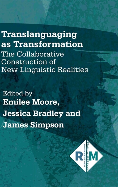 Translanguaging as Transformation : The Collaborative Construction of New Linguistic Realities (Hardcover)