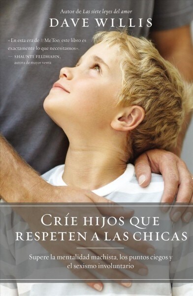 Cr? Hijos Que Respeten a Las Chicas: Supera La Mentalidad Machista, Los Puntos Ciegos, Y El Sexismo Involuntario (Paperback)