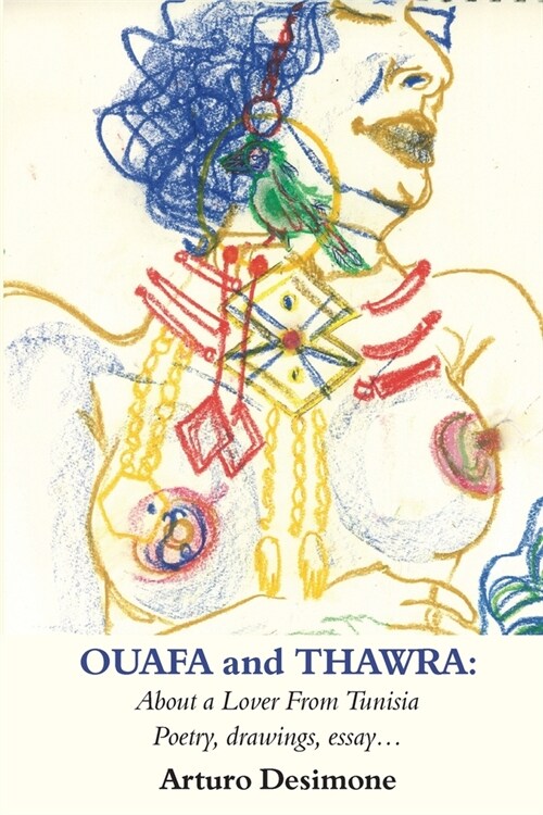 Ouafa and Thawra: About a Lover from Tunisia: Poetry, Drawings, Essay (Paperback)