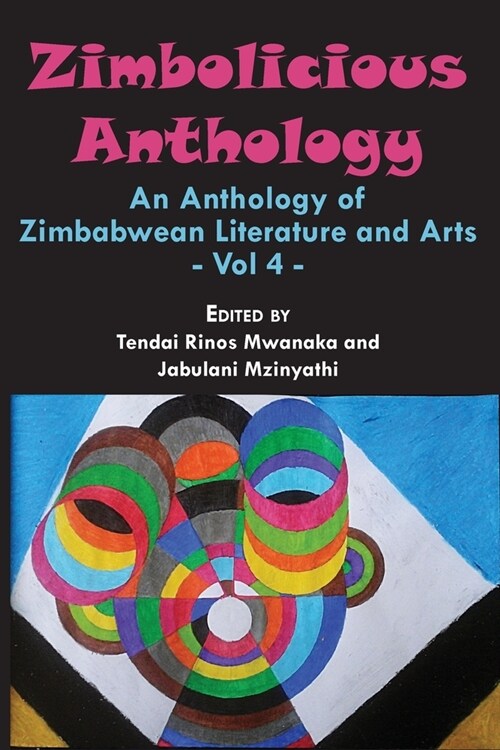 Zimbolicious Anthology: Volume 4: An Anthology of Zimbabwean Literature and Arts (Paperback)