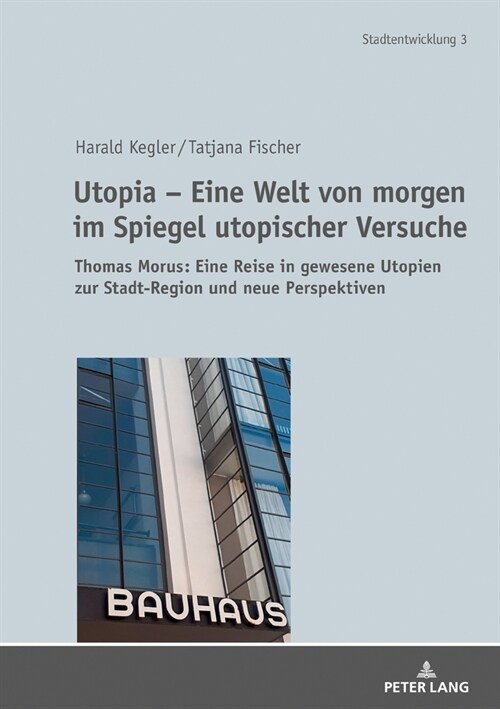 Utopia - Eine Welt Von Morgen Im Spiegel Utopischer Versuche: Thomas Morus: Eine Reise in Gewesene Utopien Zur Stadt-Region Und Neue Perspektiven (Hardcover)