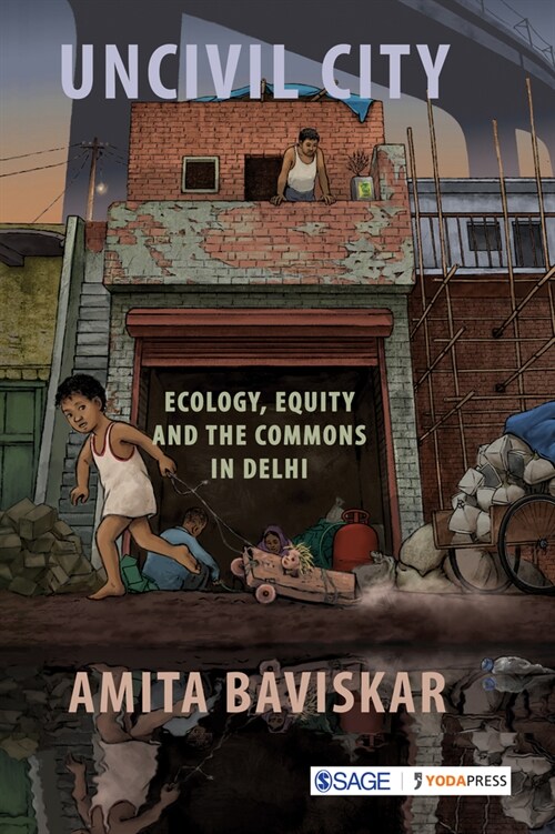 Uncivil City: Ecology, Equity and the Commons in Delhi (Hardcover)