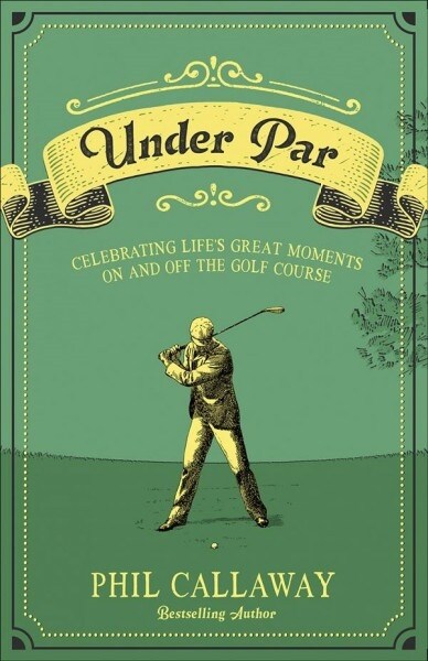 Under Par: Celebrating Lifes Great Moments on and Off the Golf Course (Paperback)