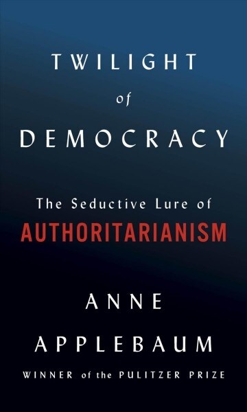 [중고] Twilight of Democracy: The Seductive Lure of Authoritarianism (Hardcover)