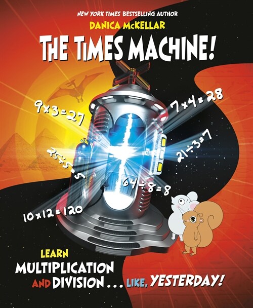 The Times Machine!: Learn Multiplication and Division. . . Like, Yesterday! (Paperback)