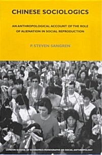 Chinese Sociologics : An Anthropological Account of the Role of Alienation in Social Reproduction (Hardcover)