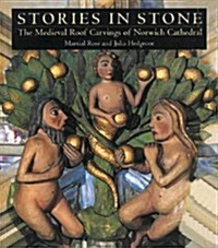 Stories in Stone : The Medieval Roof Carvings of Norwich Cathedrals (Paperback)