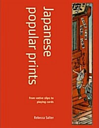 Japanese Popular Prints : From Votive Slips to Playing Cards (Paperback)