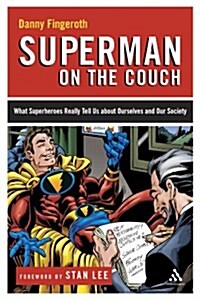 Superman on the Couch : What Superheroes Really Tell Us about Ourselves and Our Society (Hardcover)