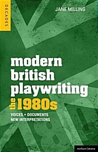 Modern British Playwriting: The 1980s : Voices, Documents, New Interpretations (Hardcover)
