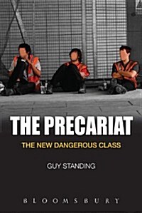 The Precariat : The New Dangerous Class (Hardcover)