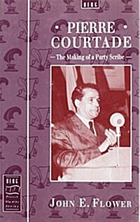 Pierre Courtade : The Making of a Party Scribe (Hardcover)