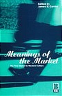 Meanings of the Market : the Free Market in Western Culture (Paperback)