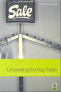 Unravelling the Rag Trade : Immigrant Entrepreneurship in Seven World Cities (Hardcover)