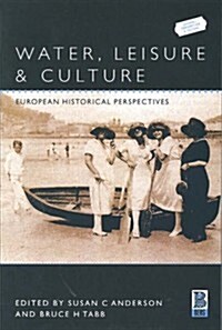 Water, Leisure and Culture : European Historical Perspectives (Hardcover)