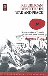 Republican Identities in War and Peace : Representations of France in the Nineteenth and Twentieth Centuries (Hardcover)