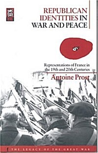 Republican Identities in War and Peace : Representations of France in the Nineteenth and Twentieth Centuries (Paperback)